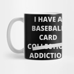 I have a baseball card collection - addiction Mug